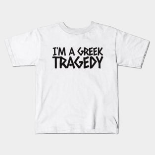 I'm a Greek tragedy Kids T-Shirt